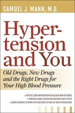 Hypertension and You: Old Drugs, New Drugs, and the Right Drugs for Your High Blood Pressure