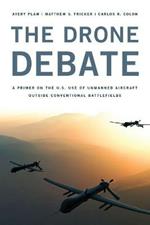 The Drone Debate: A Primer on the U.S. Use of Unmanned Aircraft Outside Conventional Battlefields