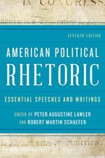 American Political Rhetoric: Essential Speeches and Writings