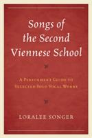 Songs of the Second Viennese School: A Performer's Guide to Selected Solo Vocal Works