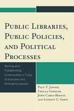 Public Libraries, Public Policies, and Political Processes: Serving and Transforming Communities in Times of Economic and Political Constraint