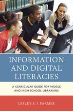 Information and Digital Literacies: A Curricular Guide for Middle and High School Librarians