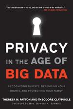 Privacy in the Age of Big Data: Recognizing Threats, Defending Your Rights, and Protecting Your Family