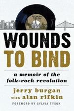 Wounds to Bind: A Memoir of the Folk-Rock Revolution