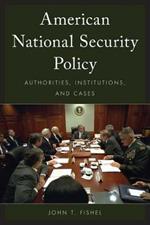 American National Security Policy: Authorities, Institutions, and Cases