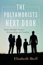 The Polyamorists Next Door: Inside Multiple-Partner Relationships and Families