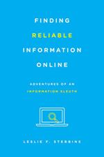 Finding Reliable Information Online: Adventures of an Information Sleuth