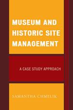 Museum and Historic Site Management: A Case Study Approach