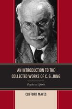 An Introduction to the Collected Works of C. G. Jung: Psyche as Spirit