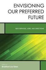 Envisioning Our Preferred Future: New Services, Jobs, and Directions