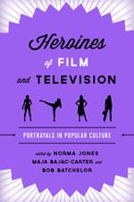 Heroines of Film and Television: Portrayals in Popular Culture