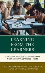 Learning from the Learners: Successful College Students Share Their Effective Learning Habits