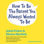 How To Be The Parent You Always Wanted To Be