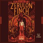 The Death and Life of Zebulon Finch, Volume One