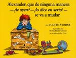 Alexander, que de ninguna manera-le oyen?-!lo dice en serio!-se va a mudar (Alexander, Who's Not (Do You Hear Me? I Mean It) Going to Move