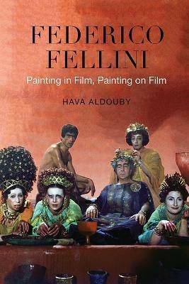 Federico Fellini: Painting in Film, Painting on Film - Hava Aldouby - cover