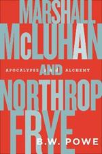 Marshall McLuhan and Northrop Frye: Apocalypse and Alchemy