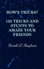 How's Tricks? - 125 Tricks And Stunts To Amaze Your Friends