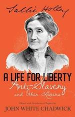 A Life For Liberty; Anti-Slavery And Other Letters Of Sallie Holley