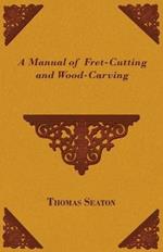 A Manual Of Fret-Cutting And Wood-Carving