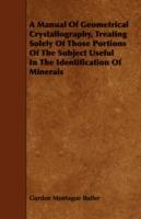 A Manual Of Geometrical Crystallography, Treating Solely Of Those Portions Of The Subject Useful In The Identification Of Minerals