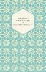 The Complete Poetical Works Of Percy Bysshe Shelley