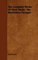 The Complete Works Of Mark Twain- The Mysterious Stranger