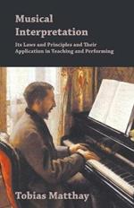 Musical Interpretation - Its Laws And Principles And Their Application In Teaching And Performing