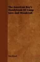 The American Boy's Handybook Of Camp Lore And Woodcraft