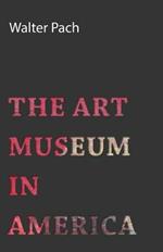 The Art Museum In America