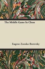 The Middle Game In Chess