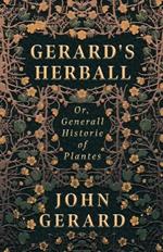 Gerard's Herball - Or, Generall Historie Of Plantes