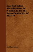 Czar And Sultan - The Adventures Of A British Lad In The Russo-Turkish War Of 1877-78