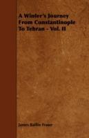 A Winter's Journey From Constantinople To Tehran - Vol. II