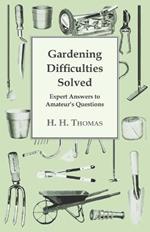 Gardening Difficulties Solved - Expert Answers To Amateurs' Questions