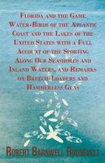 Florida And The Game Water-Birds Of The Atlantic Coast And The Lakes Of The United States With A Full Account Of The Sporting Along Our Seashores And Inland Waters, And Remarks On Breech-Loaders And Hammerless Guns.