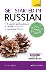 Get Started in Russian Absolute Beginner Course: (Book and audio support)