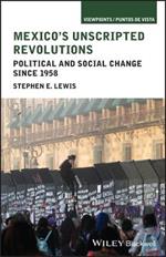 Mexico's Unscripted Revolutions: Political and Social Change since 1958