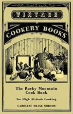 The Rocky Mountain Cook Book For High Altitude Cooking