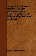 Symptoms Of Visceral Disease - A Study Of The Vegetative Nervous System In Its Relationship To Clinical Medicine