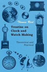 Treatise On Clock And Watch Making, Theoretical And Practical