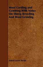 Wool Carding and Combing With Notes On Sheep Breeding And Wool Growing