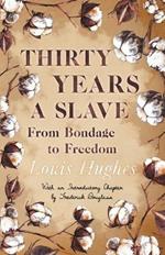 Thirty Years A Slave - From Bondage To Freedom