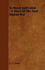 To Herat And Cabul - A Story Of The First Afghan War