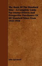 The Book Of The Standard Nine - A Complete Guide For Owner-Drivers And Prospective Purchasers Of All Standard Nines From 1932-1938