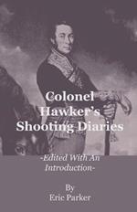 Colonel Hawker's Shooting Diaries - Edited With An Introduction