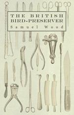 The British Bird-Preserver: Or, How to Skin, Stuff and Mount Birds and Animals