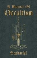 A Manual Of Occultism