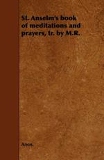 St. Anselm's Book of Meditations and Prayers, Tr. by M.R.