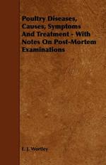 Poultry Diseases, Causes, Symptoms And Treatment - With Notes On Post-Mortem Examinations